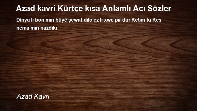 Azad kavri Kürtçe kısa Anlamlı Acı Sözler Şiiri Azad Kavri